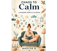 Chaos to Calm: The modern mom’s playbook