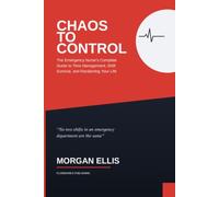 Chaos to Control: The Emergency Nurse's Complete Guide to Time Management, Shift Survival, and Reclaiming Your Life