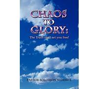 Chaos to Glory: The Truth shall set you free!