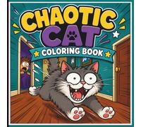 Chaotic Cat Coloring Book for Adults and Teens: Funny Cat Coloring Pages Featuring Mischievous Cats, Everyday Cat Chaos, Silly Adventures, Meme Worthy Moments (Zero Braincell Club)