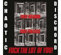 Chaotic Dischord - Fuck Religion, Fuck Politics, Fuck The Lot Of You!