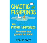 Chaotic Fishponds and Mirror Universes: The Strange Maths Behind the Modern World