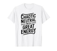 Chaotic Neutral with Great Energy Typography T-Shirt