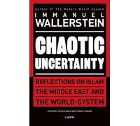 Chaotic Uncertainty: Reflections on Islam The Middle East and The World System