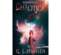 Chaotica: Riven Worlds Book Five: 18 (Amaranthe)
