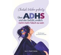 Chaotisch, trotzdem großartig: Über ADHS und das befreiende Gefühl, endlich nicht mehr falsch zu sein I ADHS Frauenbuch (Leichter leben)