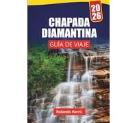 CHAPADA DIAMANTINA GUÍA DE VIAJE 2026: Descubra rutas de senderismo, gemas ocultas, cocina local y las principales atracciones en el Parque Nacional de Brasil