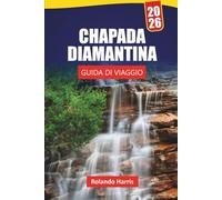 CHAPADA DIAMANTINA GUIDA DI VIAGGIO 2026: Scopri i sentieri escursionistici, le gemme nascoste, la cucina locale e le principali attrazioni del Parco Nazionale del Brasile