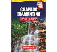 CHAPADA DIAMANTINA TRAVEL GUIDE 2026: Discover Hiking Trails, Hidden Gems, Local Cuisine, and Top Attractions in Brazil’s National Park