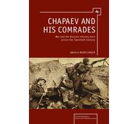 Chapaev and his Comrades : War and the Russian Literary Hero Across the Twentieth Century