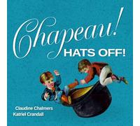 Chapeau! Hats Off!: Brightly colored vintage art tells the story of chromo lithographic prints for English and French readers (Visual Candy Art Books in English & French)