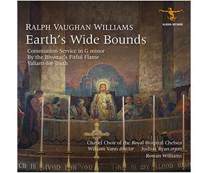 Chapel Choir Of The Royal Hospital Chelsea, William Vann, Joshua Ryan, Rowan Williams - Ralph Vaughan Williams: Earth's Wide Bounds