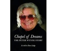Chapel of Dreams: The Peter Wynne Story