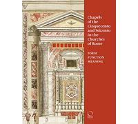 Chapels of the Cinquecento and Seicento in the Churches of Rome: Form, Function, Meaning