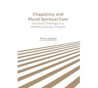 Chaplaincy and Plural Spiritual Care: Practical Theology in a Multidisciplinary Context