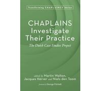 Chaplains Investigate Their Practice: The Dutch Case Studies Project (Transforming Chaplaincy)