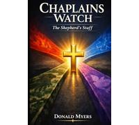 Chaplains Watch: A Field Manual for Fire, EMS, Veteran, and Hospice Chaplaincy