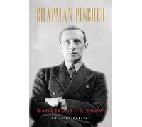 Chapman Pincher: Dangerous To Know: The Autobiography of Harry Chapman Pincher