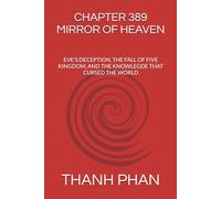 CHAPTER 389 MIRROR OF HEAVEN: EVE'S DECEPTION, THE FALL OF FIVE KINGDOM, AND THE KNOWLEGDE THAT CURSED THE WORLD (GOD ROAD TEST)