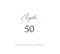 Chapter 50 - Bucket List Journal: 30 bucket list entries to do after you turn 50 - the perfect 50th birthday gift!