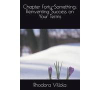 Chapter Forty-Something: Reinventing Success on Your Terms
