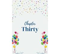 Chapter Thirty: A Milestone Journal for Embracing Your 30s with Purpose & Passion: A Thoughtful 30th Birthday Gift Notebook to Chronicle Dreams, ... for Reflection, Ambition & Timeless Memories