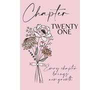 Chapter Twenty One, November Birth Flower: A 21st Birthday Keepsake Journal with Lined Pages Featuring the November Birth Flowers - Chrysanthemum & ... the Present, and Write Your Next Chapter.