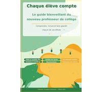 Chaque élève compte: Le guide bienveillant du nouveau professeur de collège