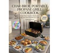 Char-Broil Portable Propane Grill Cookbook: Small-Batch Outdoor Recipes for the Char-Broil Portable Gas Grill