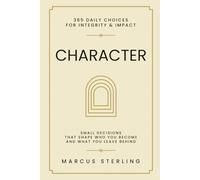 Character: 366 Daily Choices for Integrity & Impact