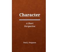 Character: A Short Perspective on Who We Become When No One Is Watching