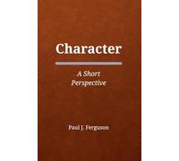 Character: A Short Perspective on Who We Become When No One Is Watching (Short Perspectives - Foundations)