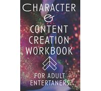 Character and Content Creation Workbook: For Adult Entertainers