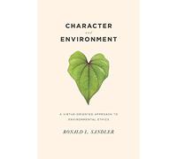 Character and Environment: A Virtue-Oriented Approach to Environmental Ethics