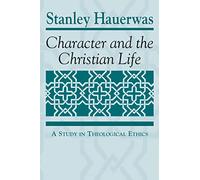 Character and the Christian Life: A Study in Theological Ethics (Trinity University Monograph Series in Religion)