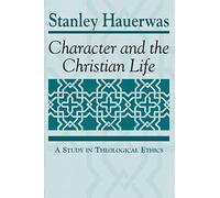 Character and the Christian Life: A Study in Theological Ethics (Trinity University Monograph Series in Religion)