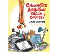 Character Animation Crash Course, Eric Goldberg.,