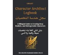 Character Architect Logbook: A Bilingual Guide to Creating Deep, Realistic, and Unforgettable Characters.: سجل هندسة الشخصيات: دليل ثنائي اللغة لبناء شخصيات عميقة، واقعية، ولا تُنسى.