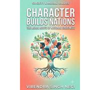Character Builds Nations: The Moral Roots of National Greatness