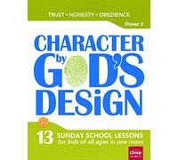 Character by God's Design: Volume 2, Volume 2: 13 Lessons on Trust, Honesty and Obedience