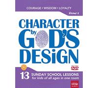 Character by God's Design: Volume 4, Volume 4: 13 Lessons on Courage, Wisdom and Loyalty
