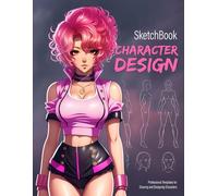 CHARACTER DESIGN Sketchbook: An essential notebook for artists, animators, manga cartoonists & illustrators | 60 Male and Female Figure Templates for ... Cosplay, Manga, Anime & Character Creation