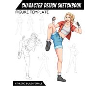 Character Design Sketchbook Figure Template: 49 Figure Templates Athletic Build Female for quickly & easily Sketching Your Concept Character Fashion Design Styles for Concept Art