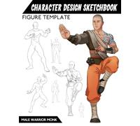 Character Design Sketchbook Figure Template: 49 Figure Templates Male Warrior Monk for quickly & easily Sketching Your Concept Character Fashion Design Styles for Concept Art