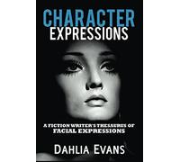 Character Expressions: A Fiction Writer's Thesaurus of Facial Expressions