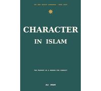 Character In Islam: The Prophet as a Mirror for Everyday Conduct (The New Muslim Companion)