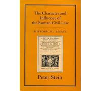 CHARACTER & INFLUENCE OF THE ROMAN LAW: Historical Essays