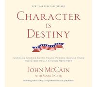 Character Is Destiny: Inspiring Stories Every Young Person Should Know and Every Adult Should Remember (Modern Library Classics) by John McCain (2007-08-07)