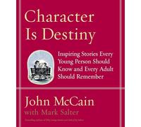 Character Is Destiny: Inspiring Stories Every Young Person Should Know and Every Adult Should Remember