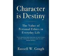 Character is Destiny: the Value of Personal Ethics in Everyday Life